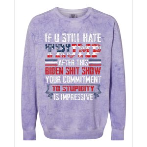 If You Still Hate Trump After This Biden Show Vote Trump Colorblast Crewneck Sweatshirt