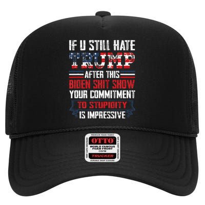 If You Still Hate Trump After This Biden Show Vote Trump High Crown Mesh Back Trucker Hat