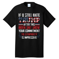 If You Still Hate Trump After This Biden Show Vote Trump Tall T-Shirt