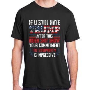 If You Still Hate Trump After This Biden Show Vote Trump Adult ChromaSoft Performance T-Shirt