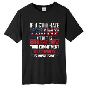 If You Still Hate Trump After This Biden Show Vote Trump Tall Fusion ChromaSoft Performance T-Shirt