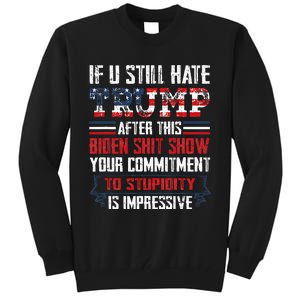 If You Still Hate Trump After This Biden Show Vote Trump Tall Sweatshirt