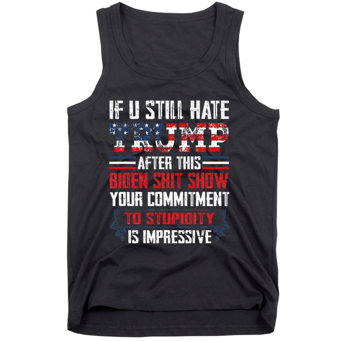 If You Still Hate Trump After This Biden Show Vote Trump Tank Top