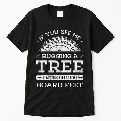 If You See Me Hugging A Tree Woodworking Lumberjack Tall T-Shirt