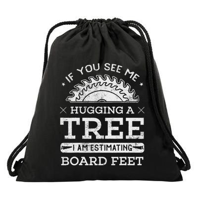 If You See Me Hugging A Tree Woodworking Lumberjack Drawstring Bag
