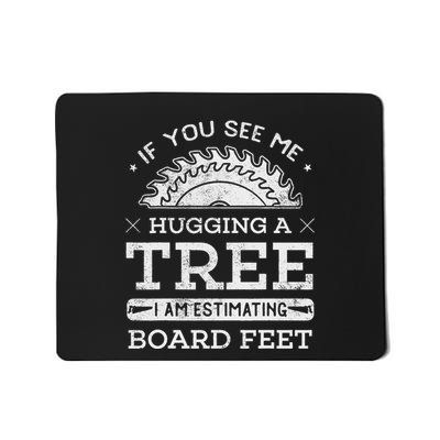 If You See Me Hugging A Tree Woodworking Lumberjack Mousepad