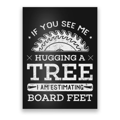 If You See Me Hugging A Tree Woodworking Lumberjack Poster