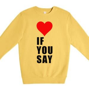 If You Say Funny I Love Heart Red Color Women Apparel Gift Premium Crewneck Sweatshirt