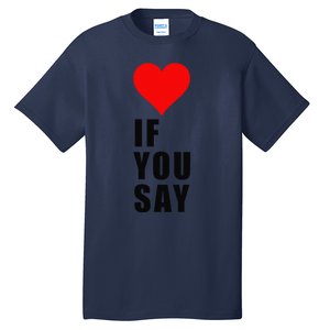 If You Say Funny I Love Heart Red Color Women Apparel Gift Tall T-Shirt