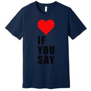 If You Say Funny I Love Heart Red Color Women Apparel Gift Premium T-Shirt