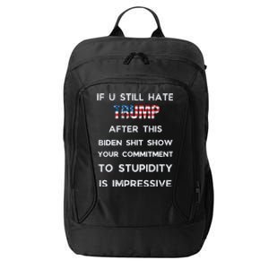 If You Still Hate Trump After This Biden Show Vote Trump City Backpack