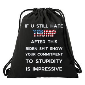 If You Still Hate Trump After This Biden Show Vote Trump Drawstring Bag