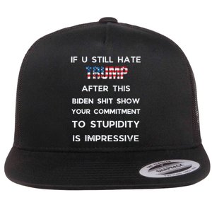 If You Still Hate Trump After This Biden Show Vote Trump Flat Bill Trucker Hat