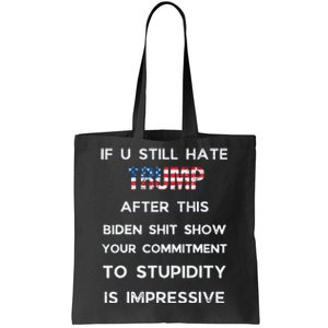 If You Still Hate Trump After This Biden Show Vote Trump Tote Bag