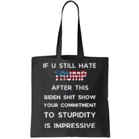 If You Still Hate Trump After This Biden Show Vote Trump Tote Bag