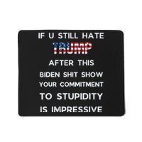 If You Still Hate Trump After This Biden Show Vote Trump Mousepad