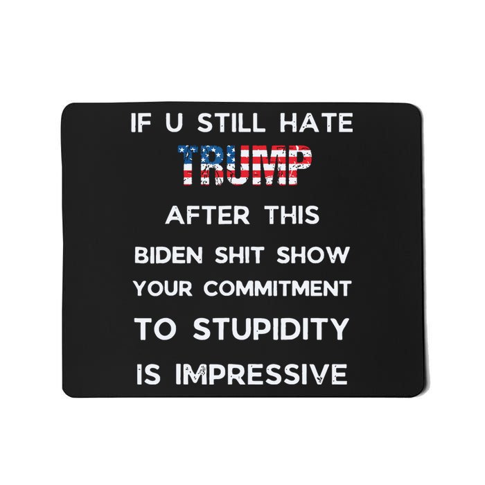 If You Still Hate Trump After This Biden Show Vote Trump Mousepad