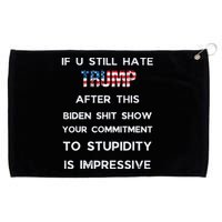 If You Still Hate Trump After This Biden Show Vote Trump Grommeted Golf Towel