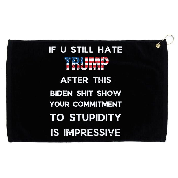 If You Still Hate Trump After This Biden Show Vote Trump Grommeted Golf Towel