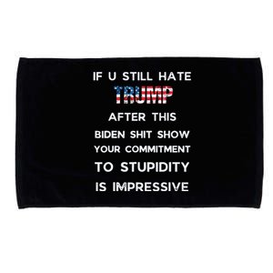 If You Still Hate Trump After This Biden Show Vote Trump Microfiber Hand Towel