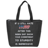 If You Still Hate Trump After This Biden Show Vote Trump Zip Tote Bag