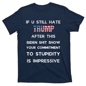 If You Still Hate Trump After This Biden Show Vote Trump T-Shirt