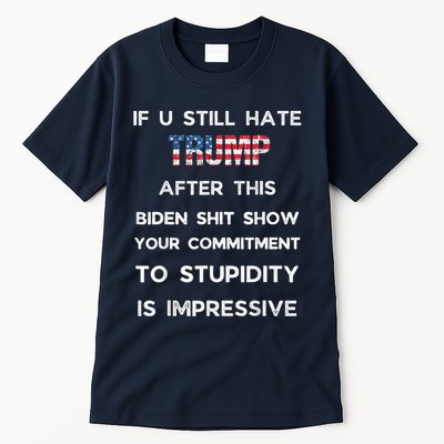 If You Still Hate Trump After This Biden Show Vote Trump Tall T-Shirt