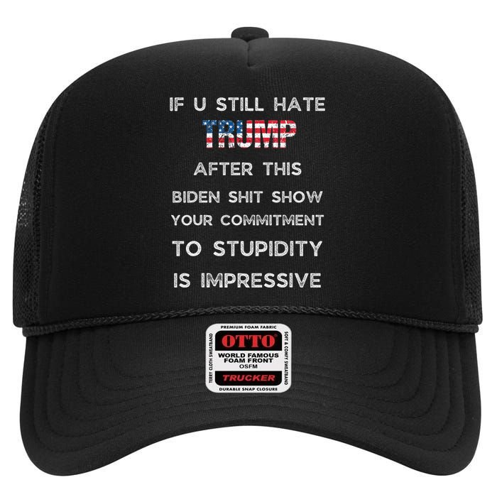 If You Still Hate Trump After This Biden Show Vote Trump High Crown Mesh Back Trucker Hat