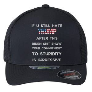 If You Still Hate Trump After This Biden Show Vote Trump Flexfit Unipanel Trucker Cap