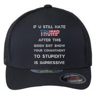 If You Still Hate Trump After This Biden Show Vote Trump Flexfit Unipanel Trucker Cap