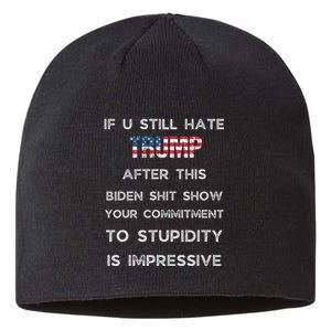 If You Still Hate Trump After This Biden Show Vote Trump Sustainable Beanie