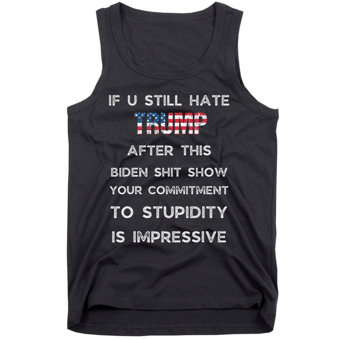 If You Still Hate Trump After This Biden Show Vote Trump Tank Top