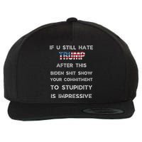 If You Still Hate Trump After This Biden Show Vote Trump Wool Snapback Cap