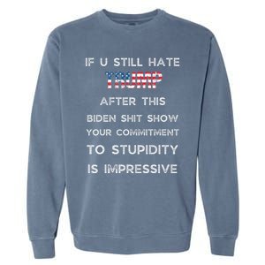 If You Still Hate Trump After This Biden Show Vote Trump Garment-Dyed Sweatshirt