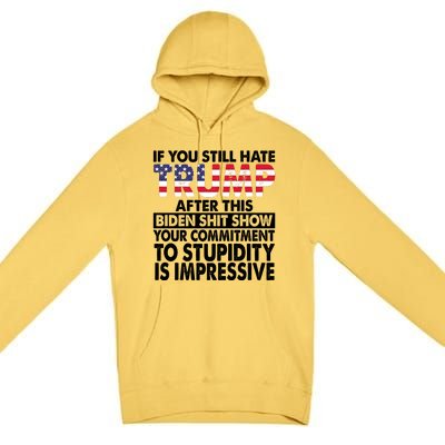 If You Still Hate Trump After This Biden Shit Show Funny Premium Pullover Hoodie