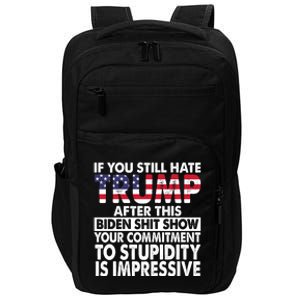 If You Still Hate Trump After This Biden Shit Show Funny Impact Tech Backpack