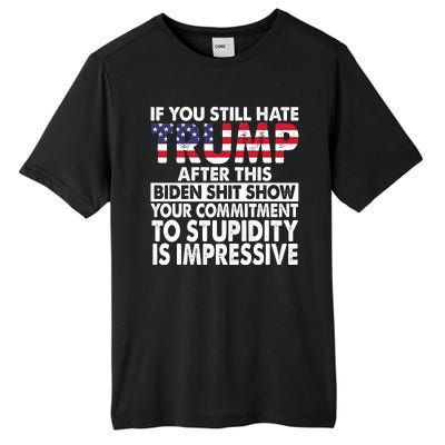 If You Still Hate Trump After This Biden Shit Show Funny Tall Fusion ChromaSoft Performance T-Shirt