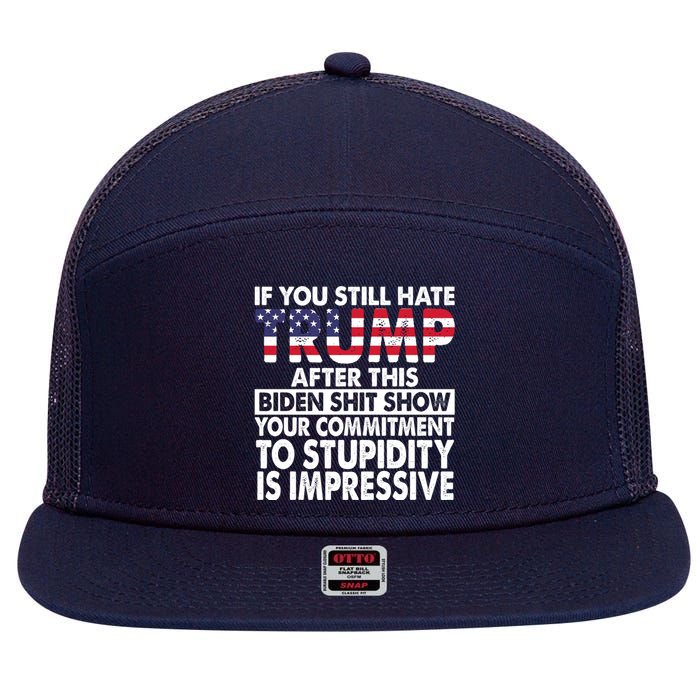 If You Still Hate Trump After This Biden Shit Show Funny 7 Panel Mesh Trucker Snapback Hat