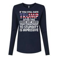 If You Still Hate Trump After This Biden Shit Show Funny Womens Cotton Relaxed Long Sleeve T-Shirt