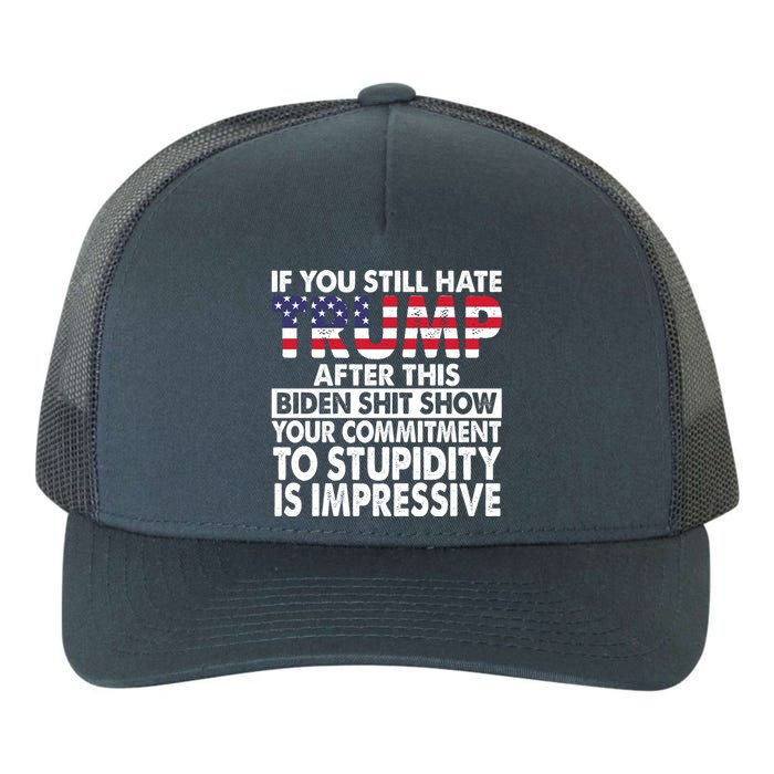 If You Still Hate Trump After This Biden Shit Show Funny Yupoong Adult 5-Panel Trucker Hat