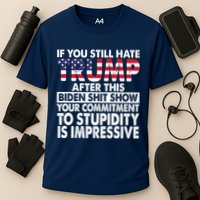 If You Still Hate Trump After This Biden Shit Show Funny Performance Shirt