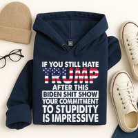 If You Still Hate Trump After This Biden Shit Show Funny Hoodie