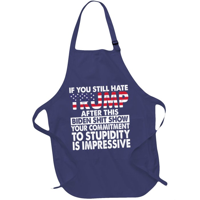 If You Still Hate Trump After This Biden Shit Show Funny Apron