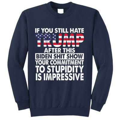 If You Still Hate Trump After This Biden Shit Show Funny Sweatshirt
