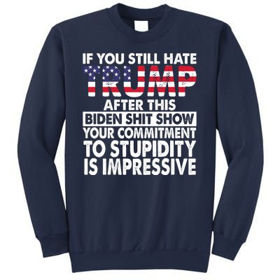 If You Still Hate Trump After This Biden Shit Show Funny Sweatshirt