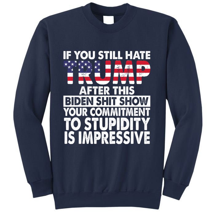If You Still Hate Trump After This Biden Shit Show Funny Sweatshirt