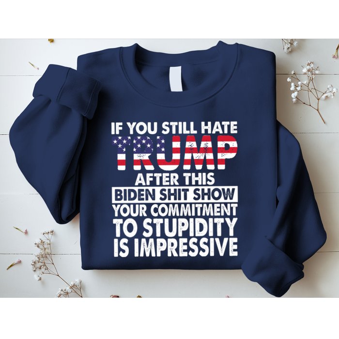 If You Still Hate Trump After This Biden Shit Show Funny Sweatshirt