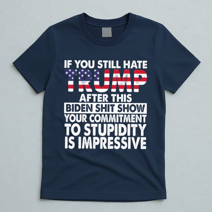 If You Still Hate Trump After This Biden Shit Show Funny T-Shirt