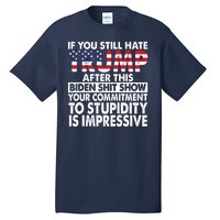 If You Still Hate Trump After This Biden Shit Show Funny Tall T-Shirt