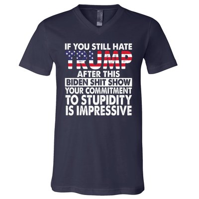 If You Still Hate Trump After This Biden Shit Show Funny V-Neck T-Shirt